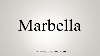 How To Say Marbella [upl. by Napier]