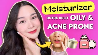 4 Moisturizer yang BAGUS untuk OILY amp Acne Prone [upl. by Enneirdna199]