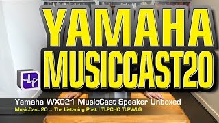 Yamaha MusicCast 20 Wireless Speaker unboxed WX021  The Listening Post  TLPCHC TLPWLG [upl. by Bowlds]