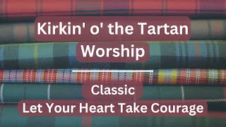 Let Your Heart Take Courage  Kirkin Classic Worship [upl. by Artinahs]