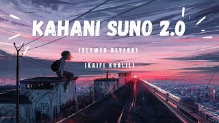 KAHANI SUNO 20  SLOWED REVERB 🎵 [upl. by Steinke]