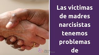 Las victimas de madres narcisistas tenemos problemas de confianza [upl. by Lecia]