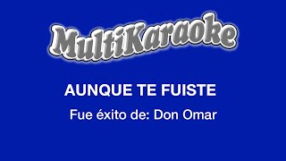 Aunque Te Fuiste  Multikaraoke  Fue Éxito de Don Omar [upl. by Lleruj182]