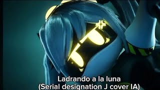 Ladrando a la luna Serial designarion J cover IA desactualizado [upl. by Hnah]