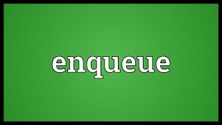 Enqueue Meaning [upl. by Ofella]