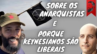 SOBRE OS ANARQUISTAS E PORQUE OS KEYNESIANOS SÃO LIBERAIS [upl. by Elvira]