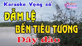 Karaoke vọng cổ ĐẪM LỆ BẾN TIÊU TƯƠNG  DÂY ĐÀO [upl. by Osithe]