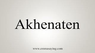 How To Say Akhenaten [upl. by Llerrahs771]