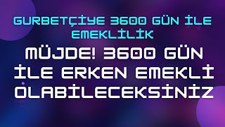 Yurtdışı Borçlanma 3600 Gün 2024 amp Gurbetçiye Düşük Prim Günü ile Erken Emeklilik [upl. by Janella]