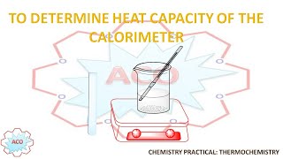 Chemistry Practical TO DETERMINE HEAT CAPACITY OF THE CALORIMETER [upl. by Lalittah394]