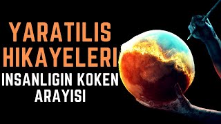 İnsanlığın Köken Arayışı Yaratılış Mitlerinin Evrensel İzleri [upl. by Adiaros]