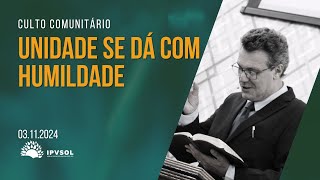 Unidade se dá com humildade  Culto 1900  03112024 [upl. by Ys282]