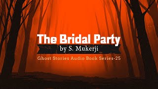 S Mukerji  The Bridal Party Ghost Stories Audio Book Series25 [upl. by Litnahc]