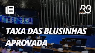 Senado aprova taxação para compras internacionais até 50 dólares I Pulo do Gato [upl. by Lister]