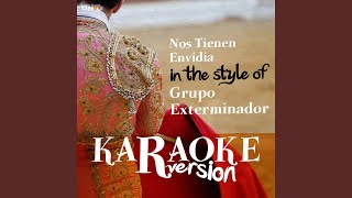 Nos Tienen Envidia In the Style of Grupo Exterminador Karaoke Version [upl. by Elna574]