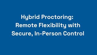 Hybrid Proctoring Remote Flexibility with Secure InPerson Control [upl. by Lerret]