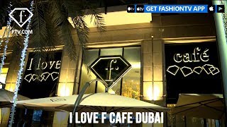 I Love F Cafe Dubai  FashionTV  FTV [upl. by Bat]