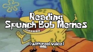 Reading Spunch Bob Memes with real voice [upl. by Madden]