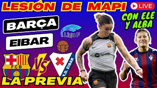 PREVIA BARÇA FEMENÍ vs EIBAR ⚽ MAPI LEÓN con LESIÓN de RODILLA 💥 Con ALBA y ELE 😭 SIN CENTRALES [upl. by Wayne]