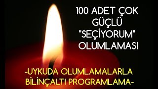 100 Adet ÇOK GÜÇLÜ quotSEÇİYORUMquot olumlaması UYKUDA OLUMLAMALARLA BİLİNÇALTI PROGRAMLAMA [upl. by Kenon597]