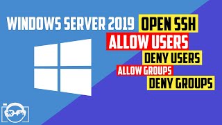 Learn how to AllowUsers DenyUsers AllowGroups and DenyGroups in OpenSSH in Windows Server 2019 [upl. by Aitropal]