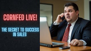 CORNFED LIVE  The Secret to Success in Sales [upl. by Idzik]