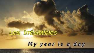 Les Irrésistibles  My year is a day [upl. by Dnartreb955]