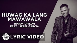 Huwag Ka Lang Mawawala  Bugoy Drilon x Liezel Garcia Lyrics [upl. by Janeczka]