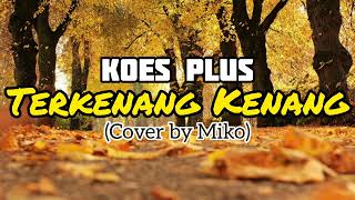 Koes Plus  Terkenang Kenang Audio  Cover by Miko [upl. by Eojyllib764]