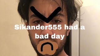 Sikander555 had a bad day [upl. by Anekahs]