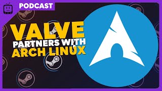 Valve Teams up with Arch Linux for SteamOS  Steam Deck Podcast 105 [upl. by Elias219]