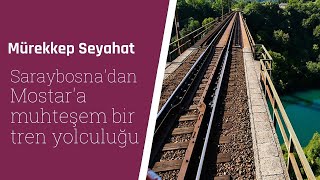 Saraybosnadan Mostara muhteşem bir tren yolculuğu ve Mostar şehri [upl. by Erlond533]