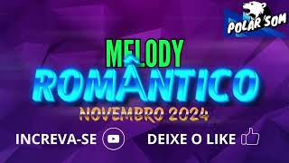 SET MELODY ROMÂNTICO  ATUALIZADO  NOVEMBRO 2024  POLAR SOM 🔵⚪️ [upl. by Jenifer]