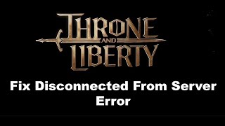 Fix THRONE AND LIBERTY Disconnected From Server Reason System Request46 [upl. by Charo]