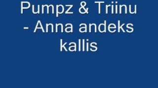 Pumpz amp TriinuAnna andeks kallis [upl. by Eesyak]