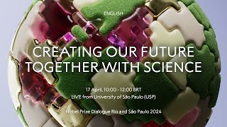 Creating Our Future Together With Science  Nobel Prize Dialogue Brazil 2024  São Paulo [upl. by Clyde215]