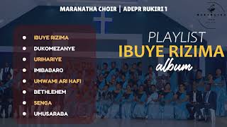 IBUYE RIZIMA PLAYLIST  Maranatha choir  ADEPR Rukiri 1 [upl. by Dajma]