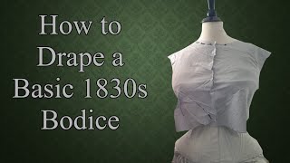 How to Drape a Basic 1830s Bodice  A Historical Sewing How To [upl. by Imuy477]