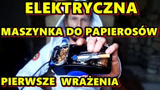 ELEKTRYCZNA MASZYNKA DO PAPIEROSÓW pierwsze wrażenia [upl. by Enidanreb513]