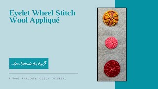 Eyelet Wheel Stitch Wool Appliqué [upl. by Alameda97]