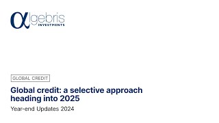 🇬🇧 Yearend Updates 2024  Global credit a selective approach heading into 2025 Gabriele Foà [upl. by Nathanael]