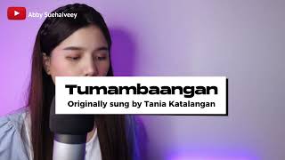 TUMAMBAANGAN  TANIA KATALANGAN  ABBY SUEHAIVEEY COVER VERSION [upl. by Eiramait847]