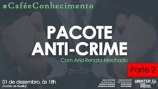 caféeconhecimento  pacote anticrime  parte 2 [upl. by Hsejar]