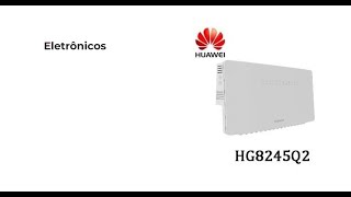 Desbloqueio ONT HUAWEI HG8245Q2  FIRMWARE DE DESBLOQUEIO FULL ACESSO [upl. by Vincentia491]