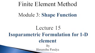 Isoparametric Formulation for 1D element  Lecture 15  Finite Element Method language  Hindi [upl. by Haliak]