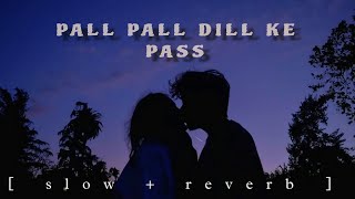 PALL PALL DILL KE PASS  SLOW  REVERB [upl. by Eniffit947]