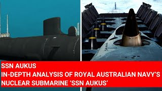 SSN AUKUS INDEPTH ANALYSIS OF ROYAL AUSTRALIAN NAVY’S NUCLEAR SUBMARINE ‘SSN AUKUS’ AUSTRALIA [upl. by Nosreve]