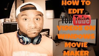 How To Edit Videos For Youtube On Windows Movie Maker [upl. by Gnal]