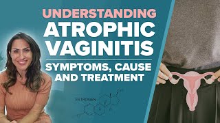 Understanding Atrophic Vaginitis Symptoms Causes and Treatment [upl. by Sherlocke]