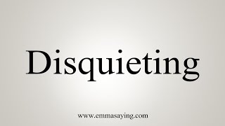 How To Say Disquieting [upl. by Fulviah35]